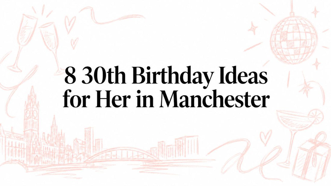 8 30th Birthday Ideas for Her in Manchester