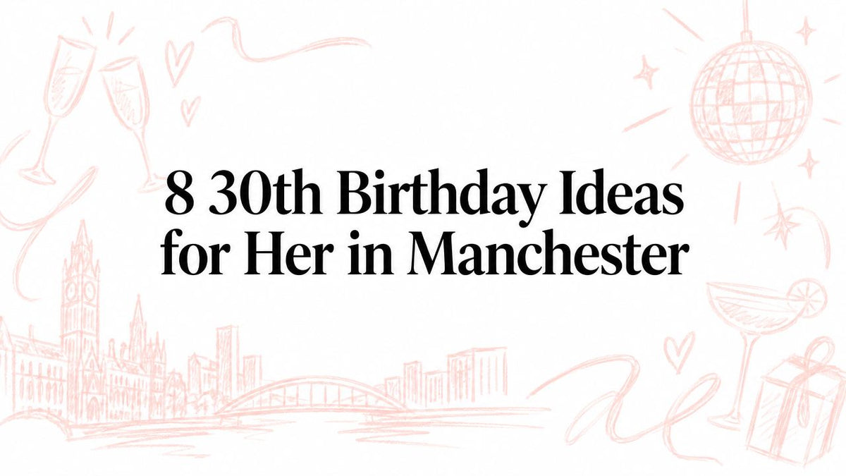 8 30th Birthday Ideas for Her in Manchester
