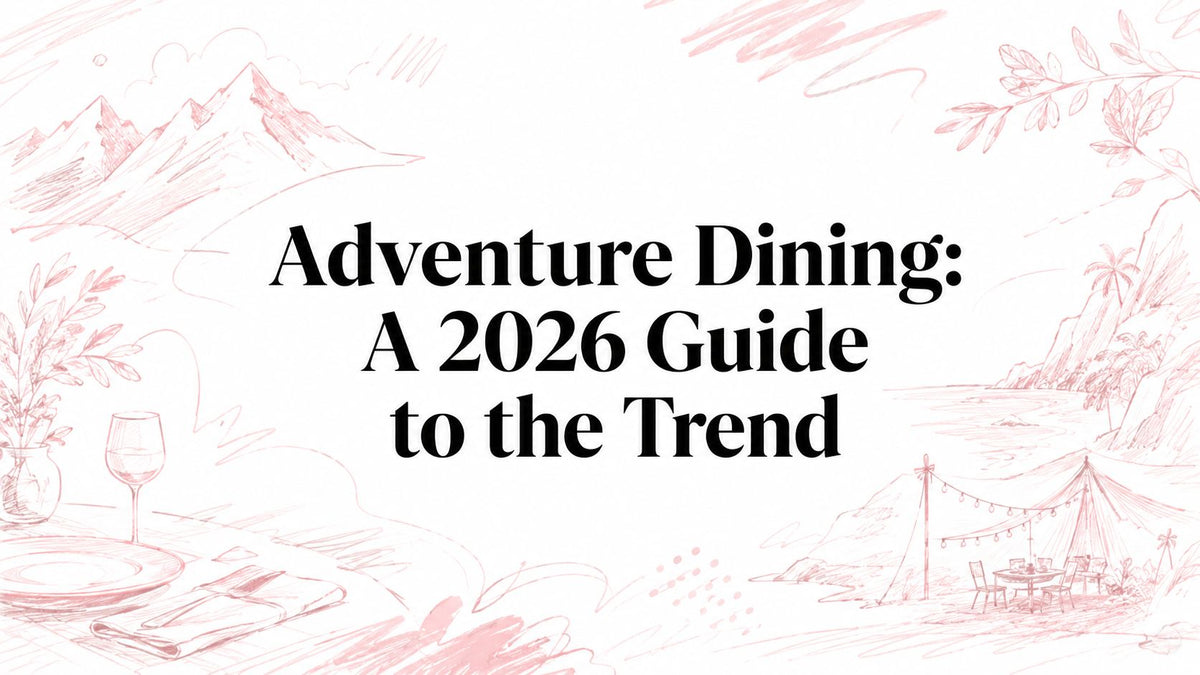 Adventure Dining: A 2026 Guide to the Trend