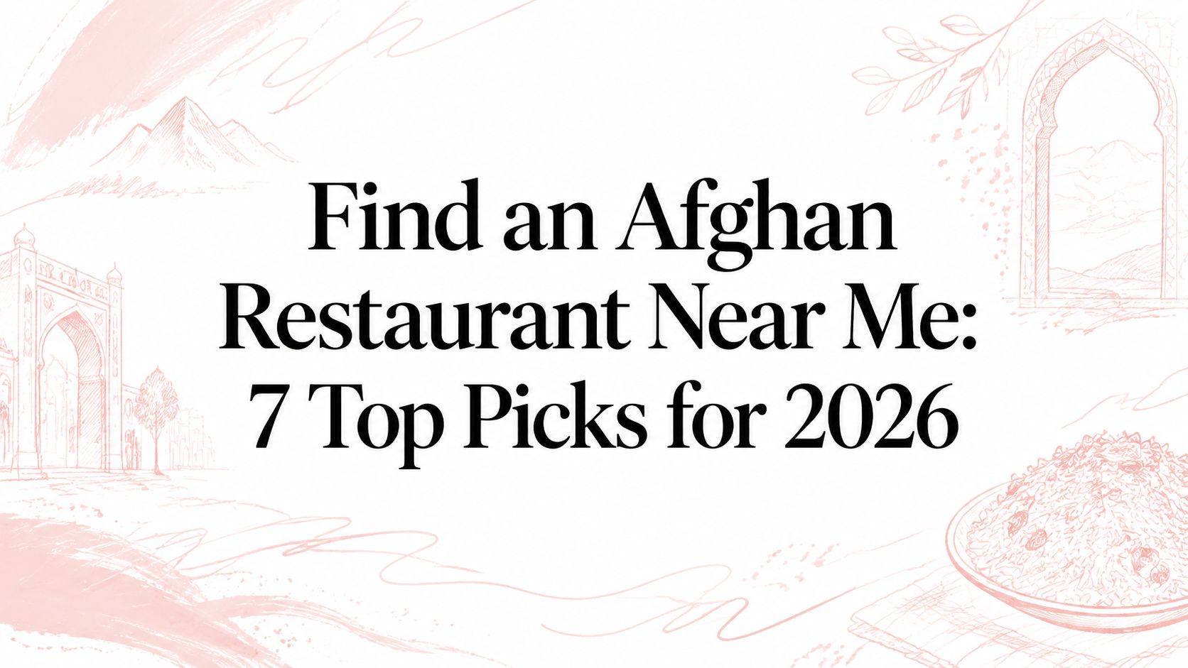 Find an Afghan Restaurant Near Me: 7 Top Picks for 2026