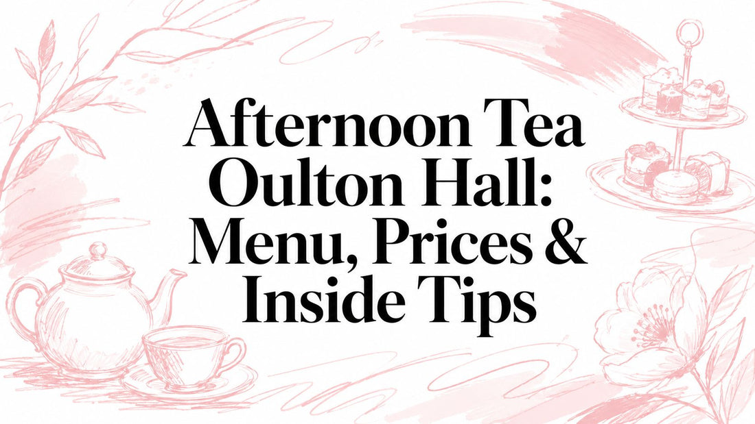 Afternoon Tea Oulton Hall: Menu, Prices & Inside Tips