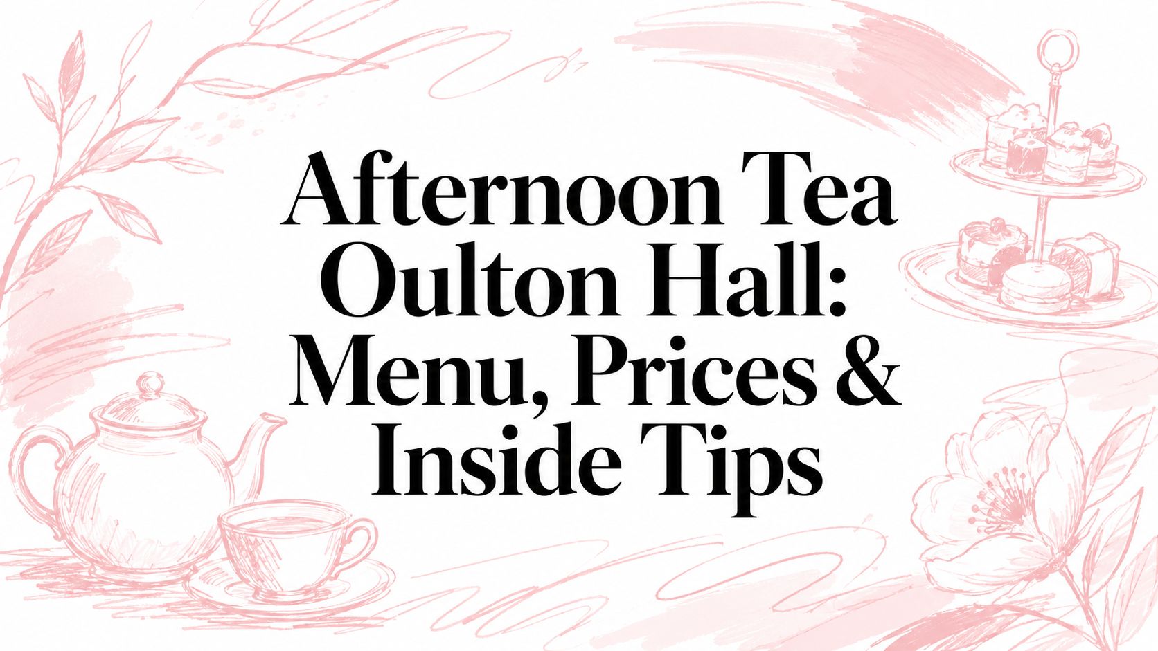 Afternoon Tea Oulton Hall: Menu, Prices & Inside Tips