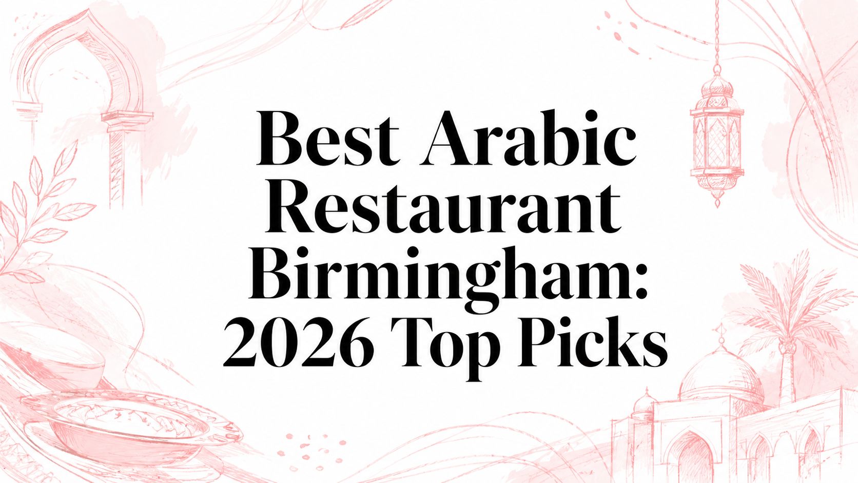 Best Arabic Restaurant Birmingham: 2026 Top Picks