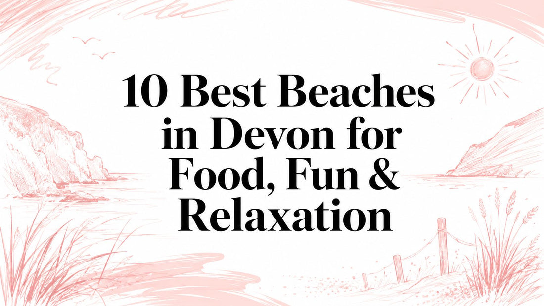 10 Best Beaches in Devon for Food, Fun & Relaxation