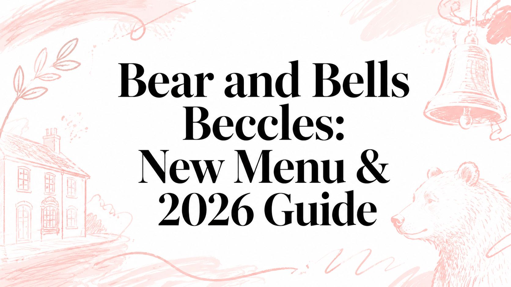 Bear and Bells Beccles: New Menu & 2026 Guide
