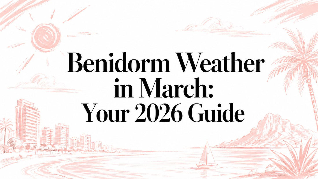 Benidorm Weather in March: Your 2026 Guide
