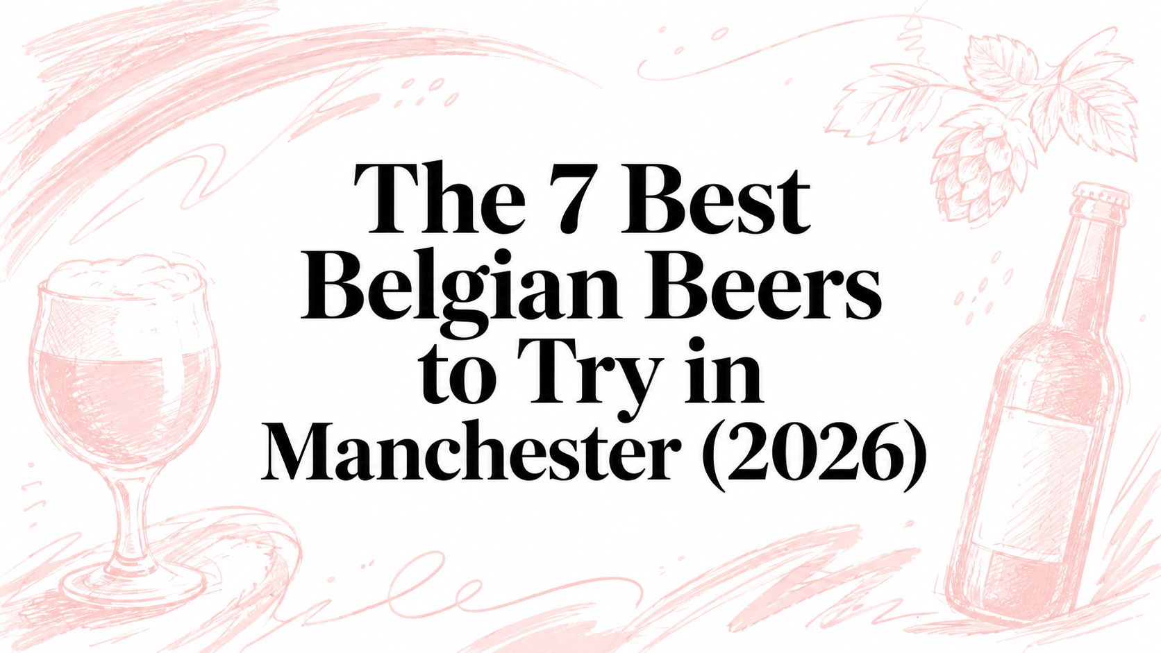 The 7 Best Belgian Beers to Try in Manchester (2026)