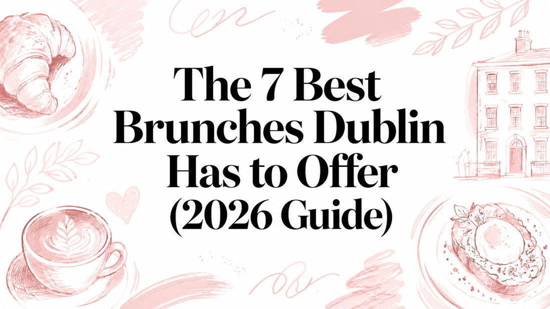 The 7 Best Brunches Dublin Has to Offer (2026 Guide)