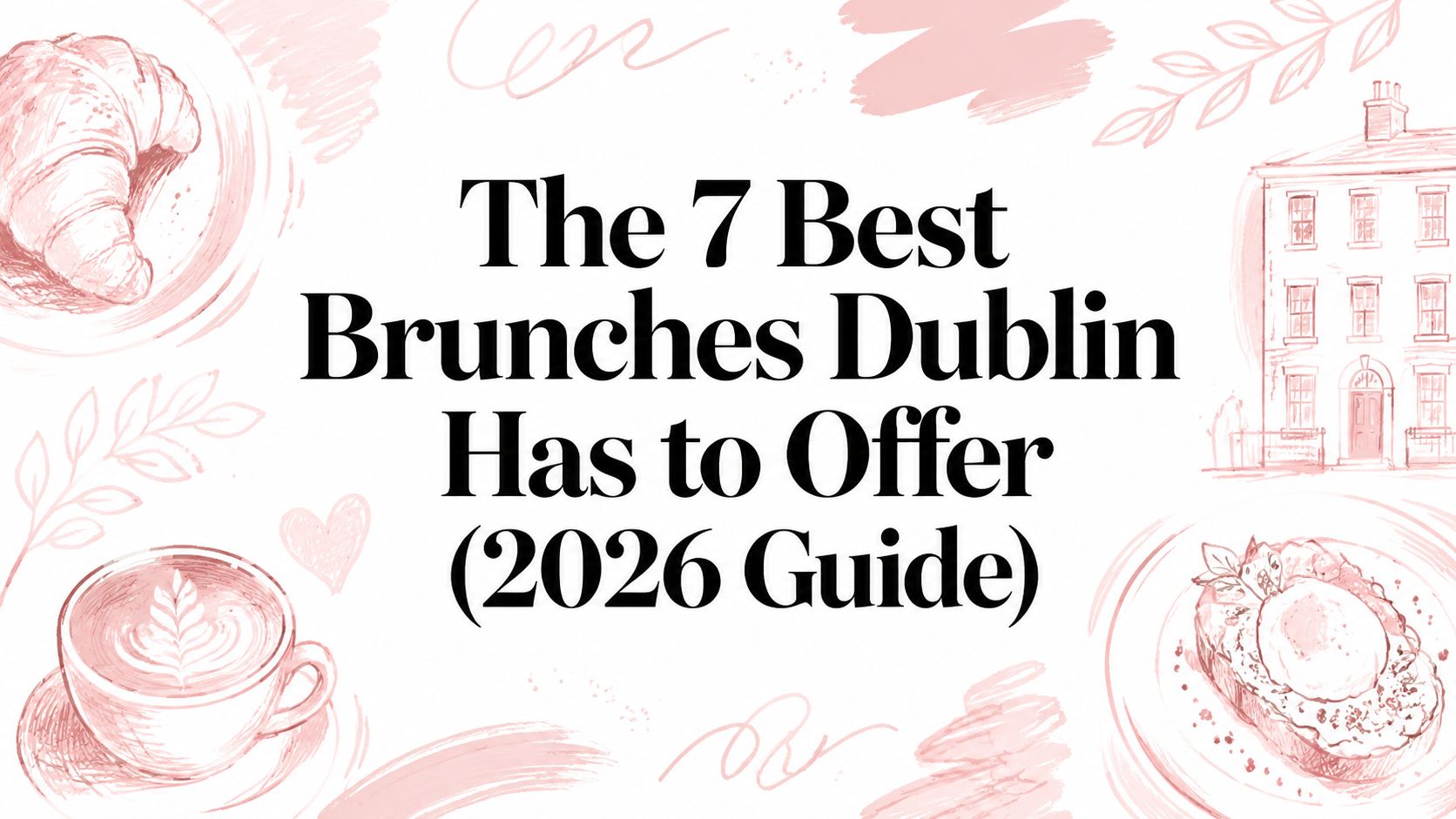 The 7 Best Brunches Dublin Has to Offer (2026 Guide)