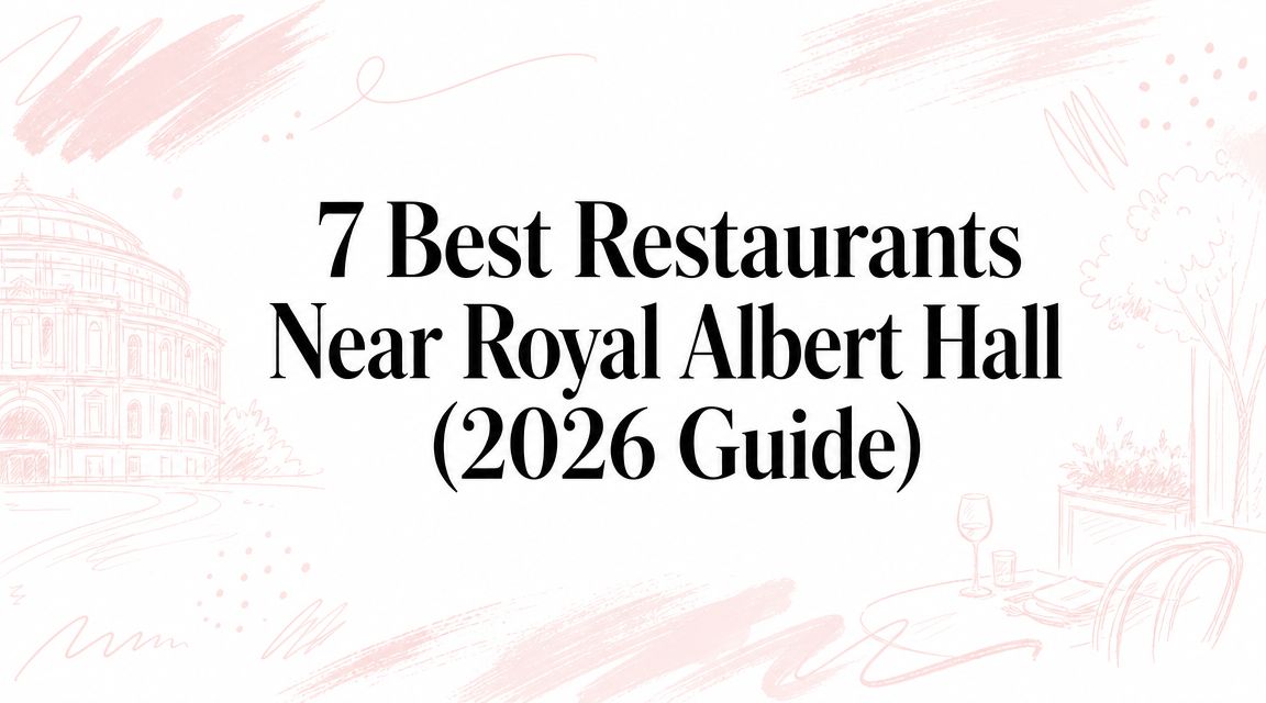 7 Best Restaurants Near Royal Albert Hall (2026 Guide)