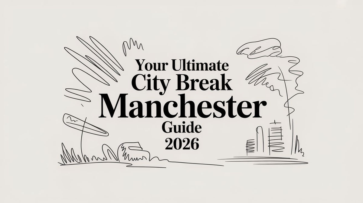 Your Ultimate City Break Manchester Guide 2026