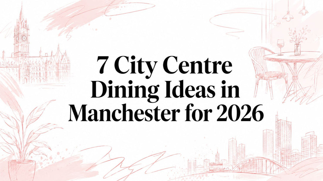 7 City Centre Dining Ideas in Manchester for 2026