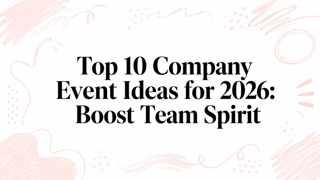 Top 10 Company Event Ideas for 2026: Boost Team Spirit