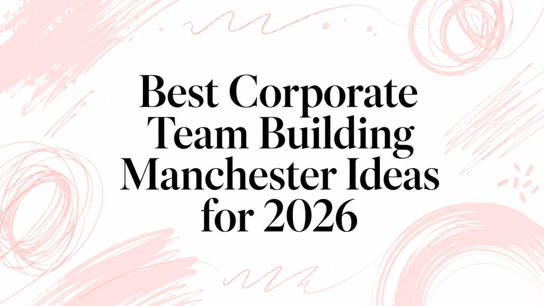 Best Corporate Team Building Manchester Ideas for 2026