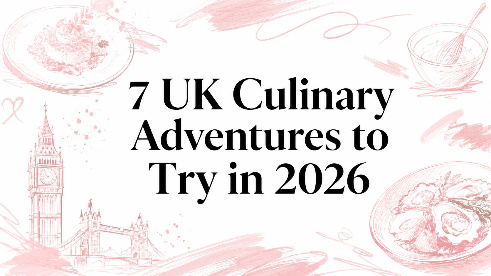 7 UK Culinary Adventures to Try in 2026