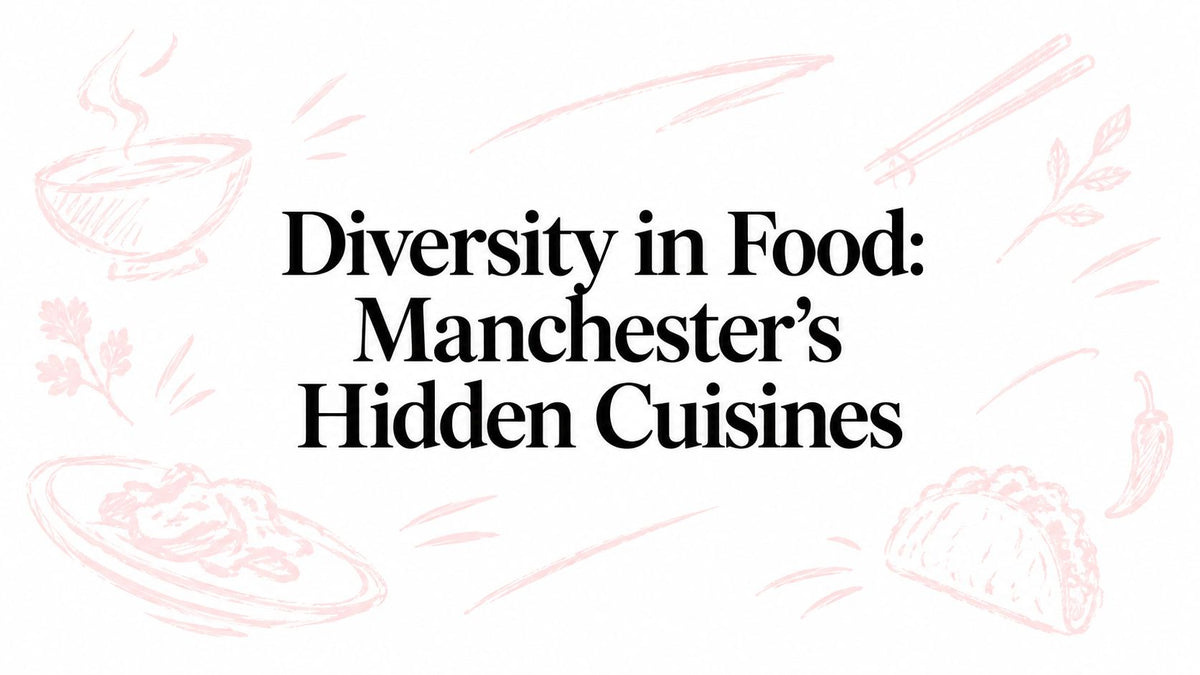 Diversity in Food: Manchester's Hidden Cuisines