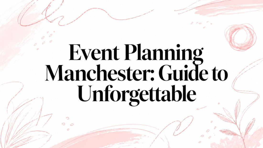 Event Planning Manchester: Guide to Unforgettable