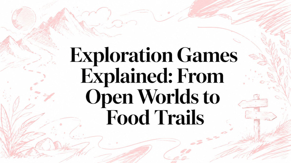 Exploration Games Explained: From Open Worlds to Food Trails