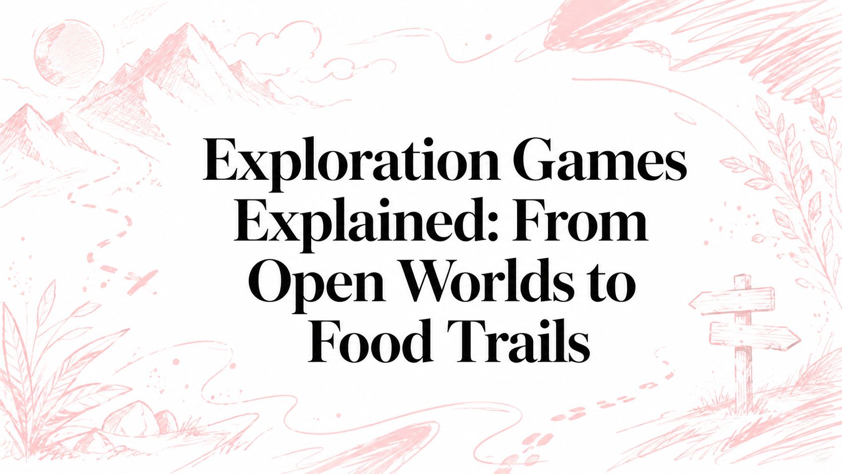 Exploration Games Explained: From Open Worlds to Food Trails