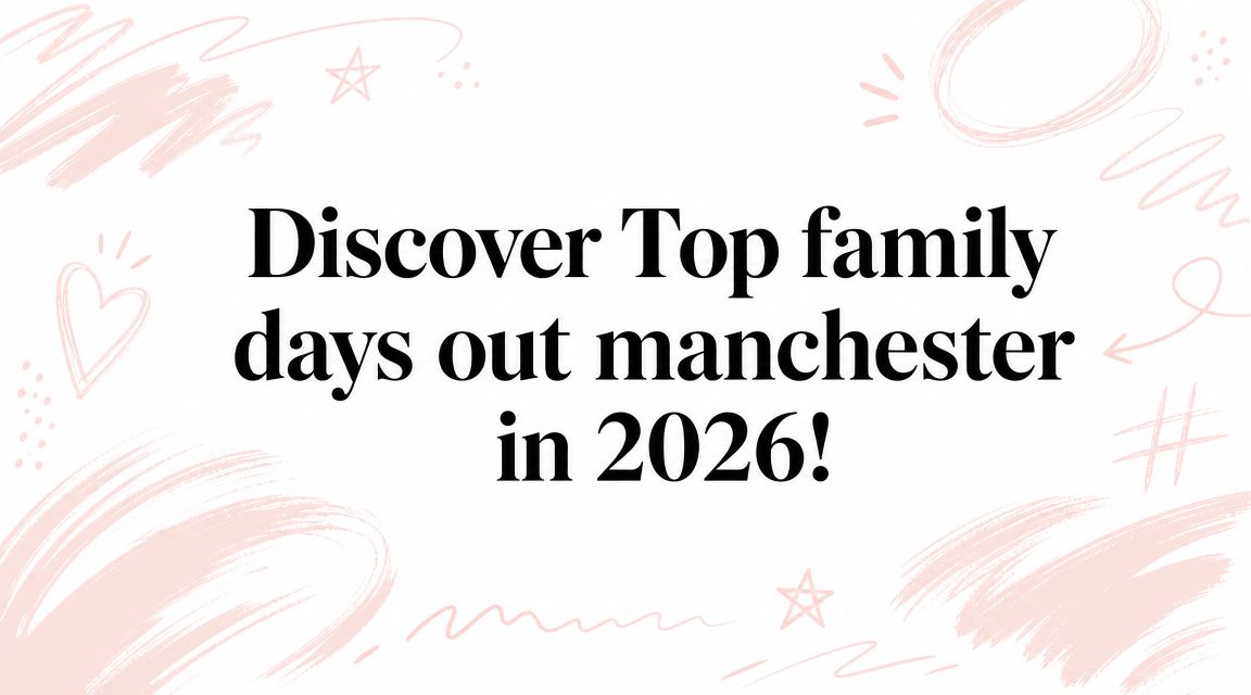 Discover Top Family Days Out Manchester in 2026!