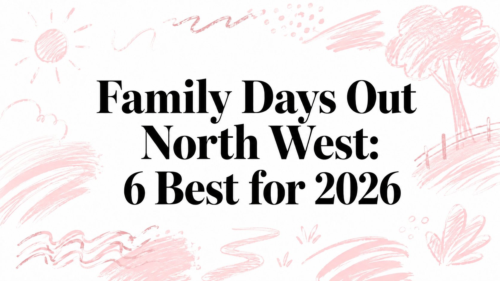 Family Days Out North West: 6 Best for 2026