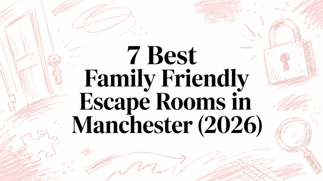 7 Best Family Friendly Escape Rooms in Manchester (2026)