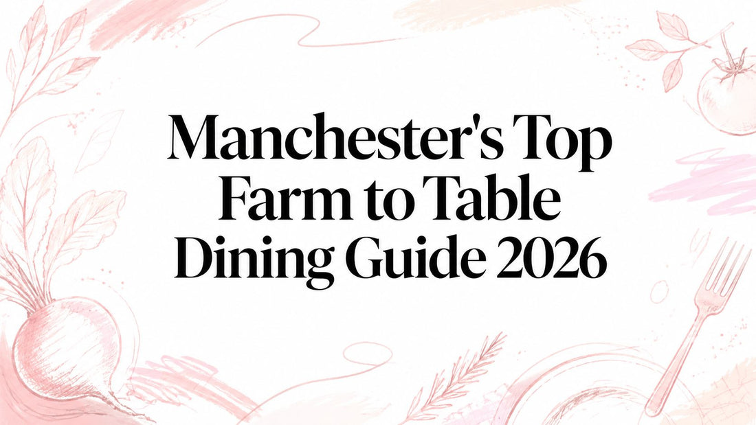 Manchester's Top Farm to Table Dining Guide 2026