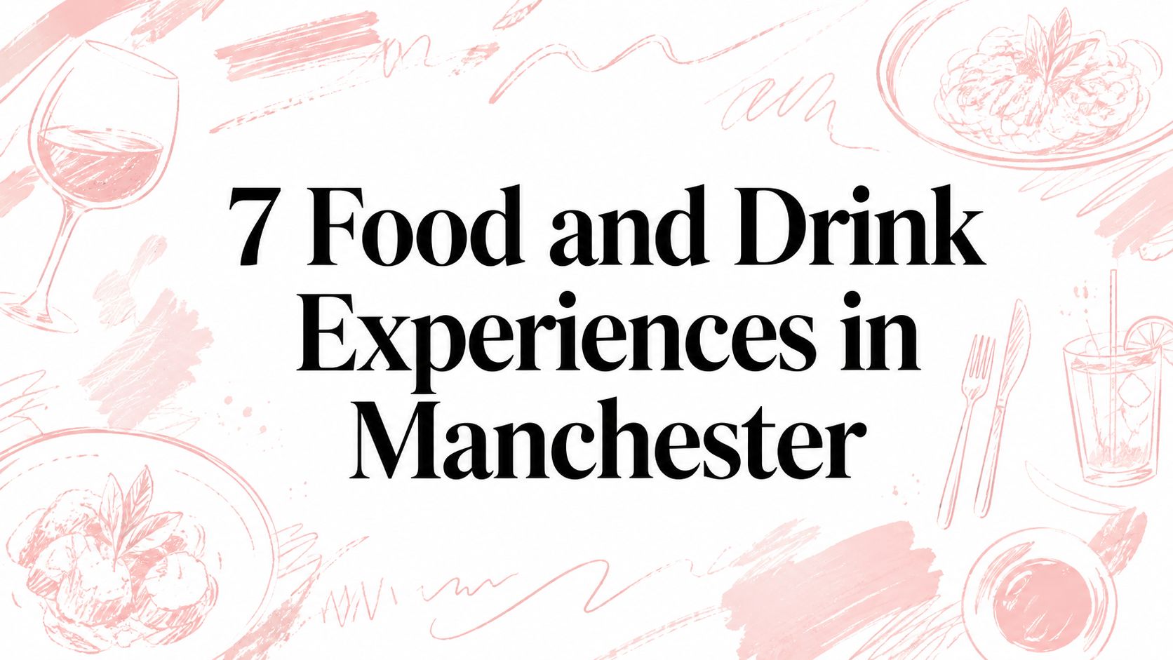 7 Food and Drink Experiences in Manchester