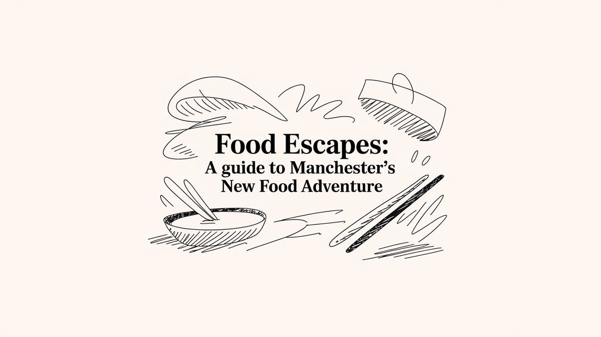 Food Escapes: A Guide to Manchester's New Food Adventure