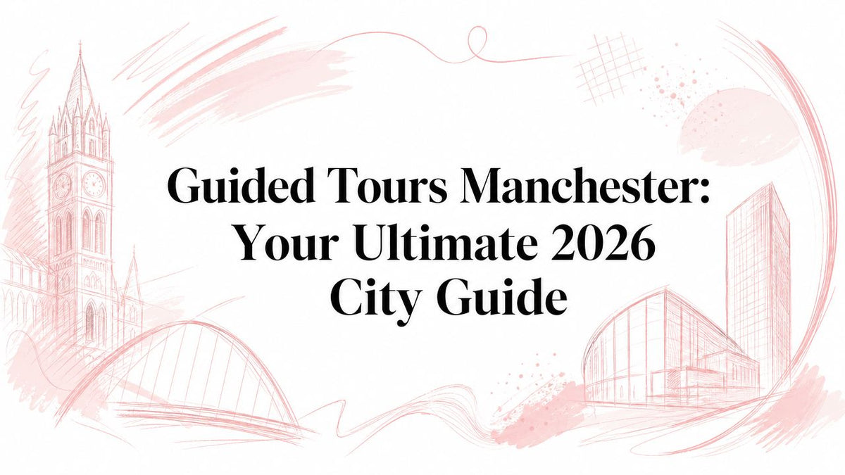 Guided Tours Manchester: Your Ultimate 2026 City Guide