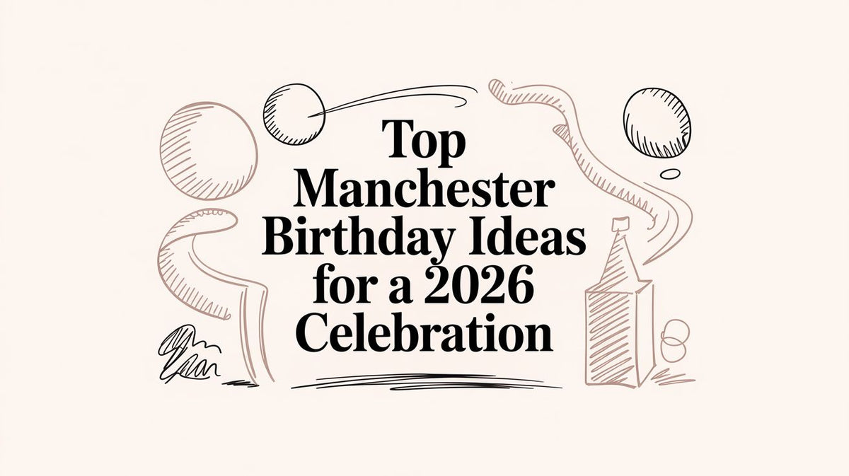Top Manchester Birthday Ideas for a 2026 Celebration