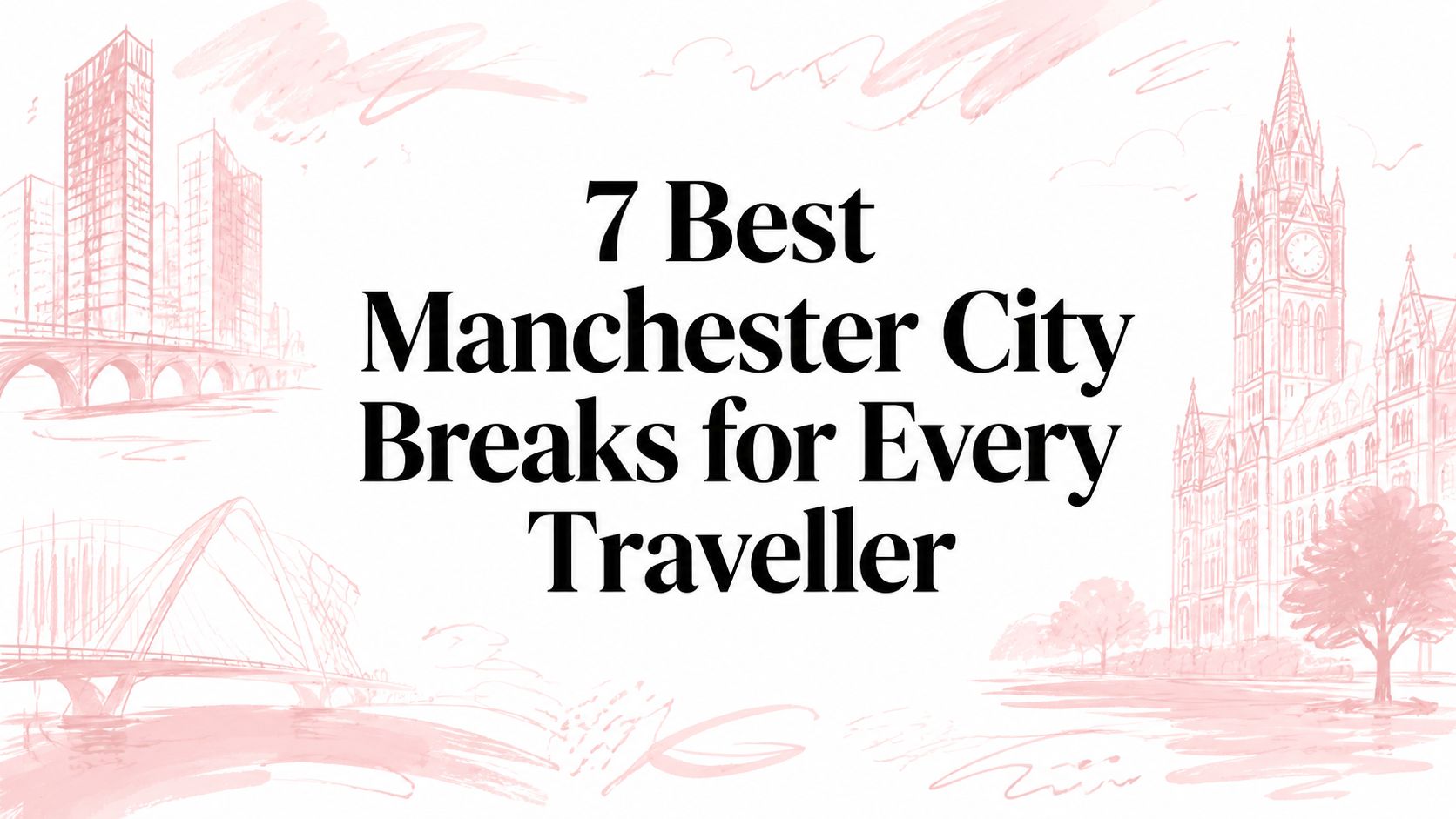 7 Best Manchester City Breaks for Every Traveller
