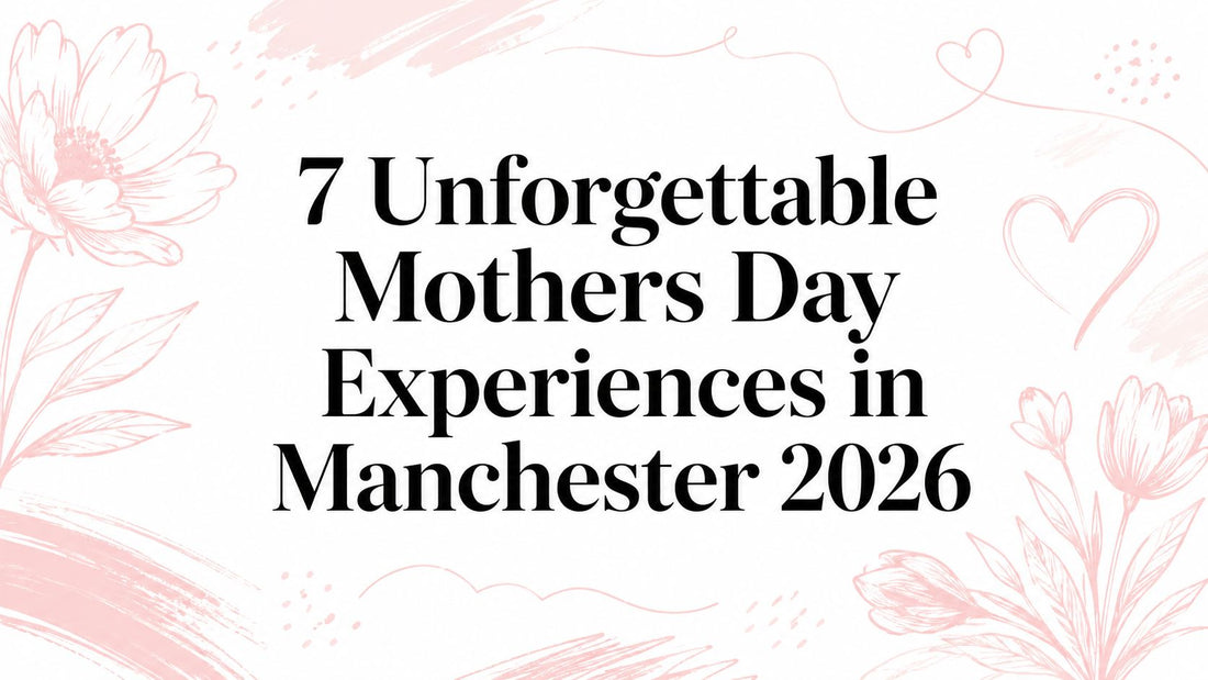 7 Unforgettable Mothers Day Experiences in Manchester 2026