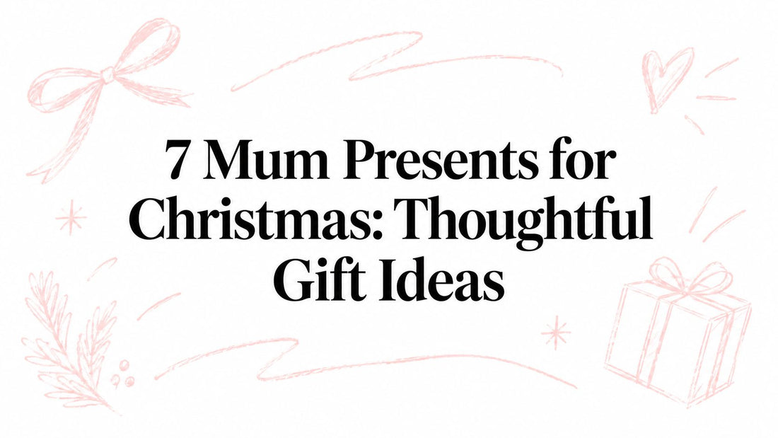 7 Mum Presents for Christmas: Thoughtful Gift Ideas