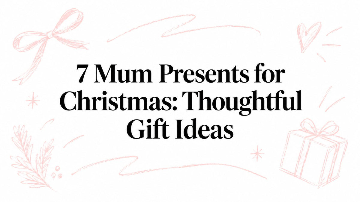 7 Mum Presents for Christmas: Thoughtful Gift Ideas