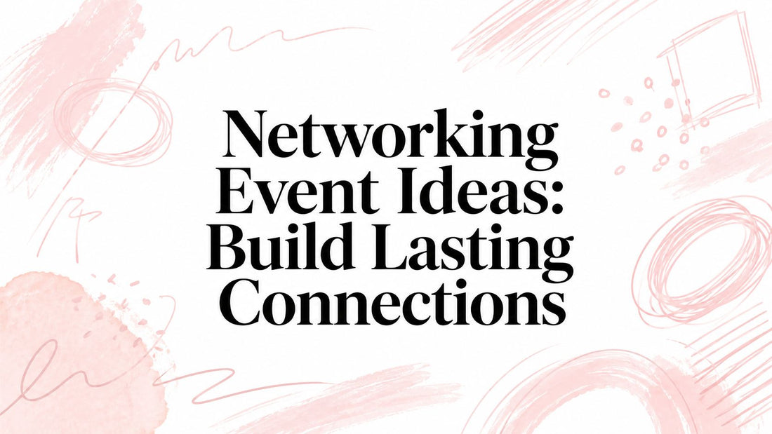 Networking Event Ideas: Build Lasting Connections