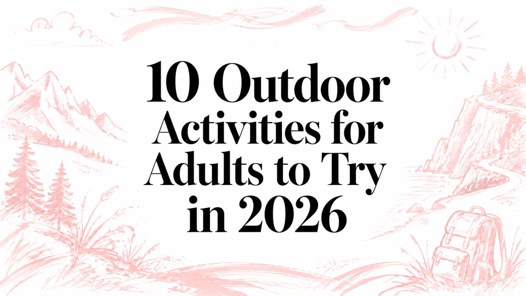 10 Outdoor Activities for Adults to Try in 2026