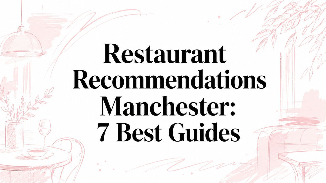 Restaurant Recommendations Manchester: 7 Best Guides