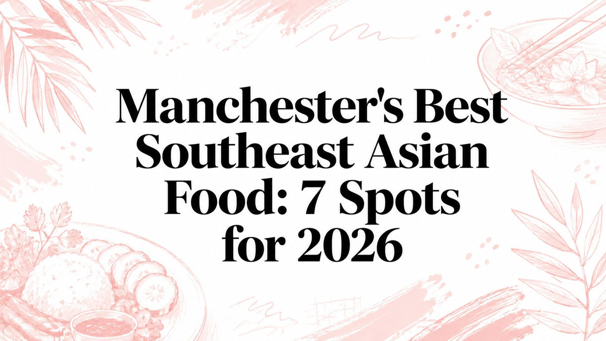 Manchester's Best Southeast Asian Food: 7 Spots for 2026