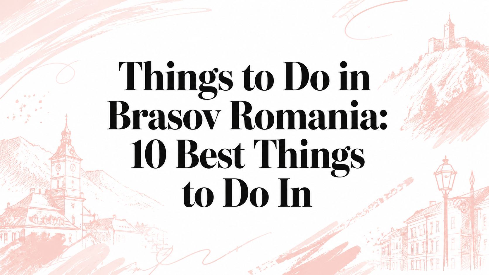 Things to Do in Brasov Romania: 10 Best Things to Do In