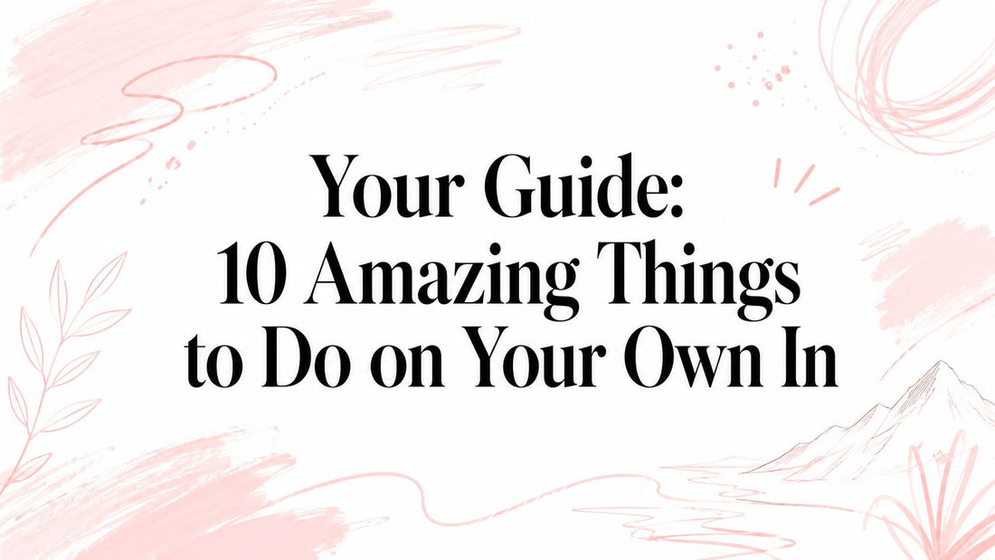 Your Guide: 10 Amazing Things to Do on Your Own In
