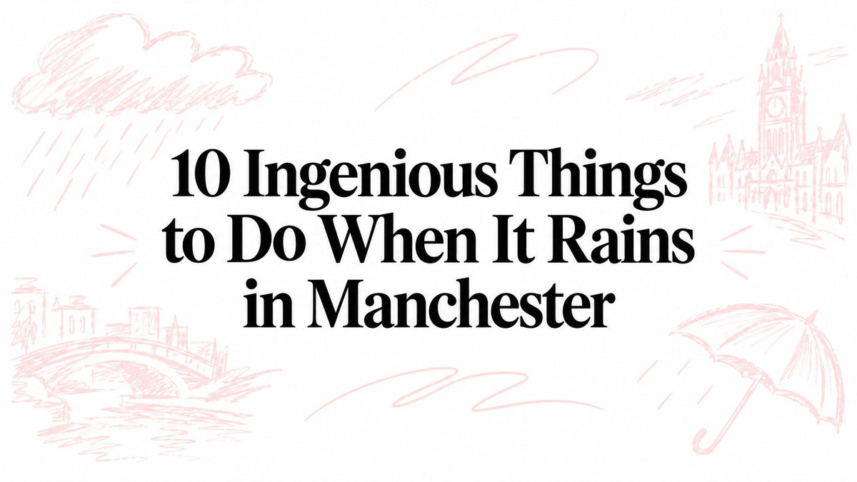 10 Ingenious Things to Do When It Rains in Manchester