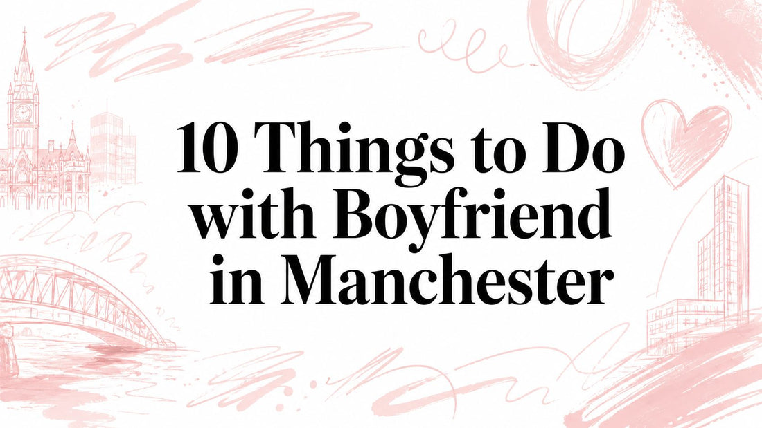 10 Things to Do with Boyfriend in Manchester