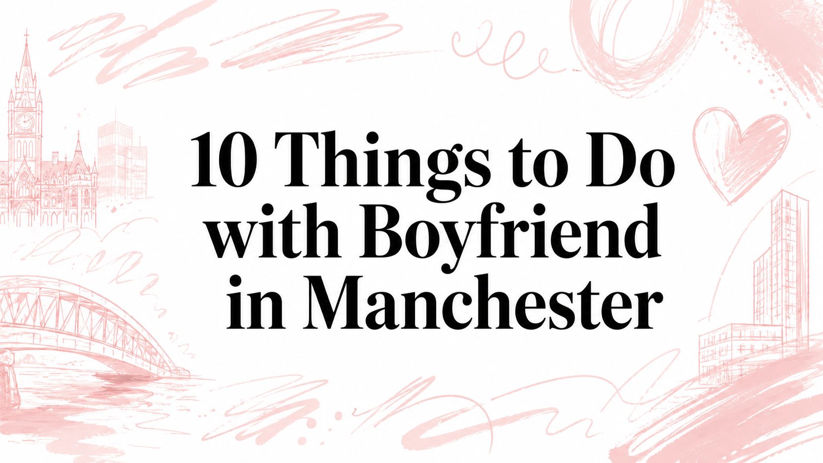 10 Things to Do with Boyfriend in Manchester