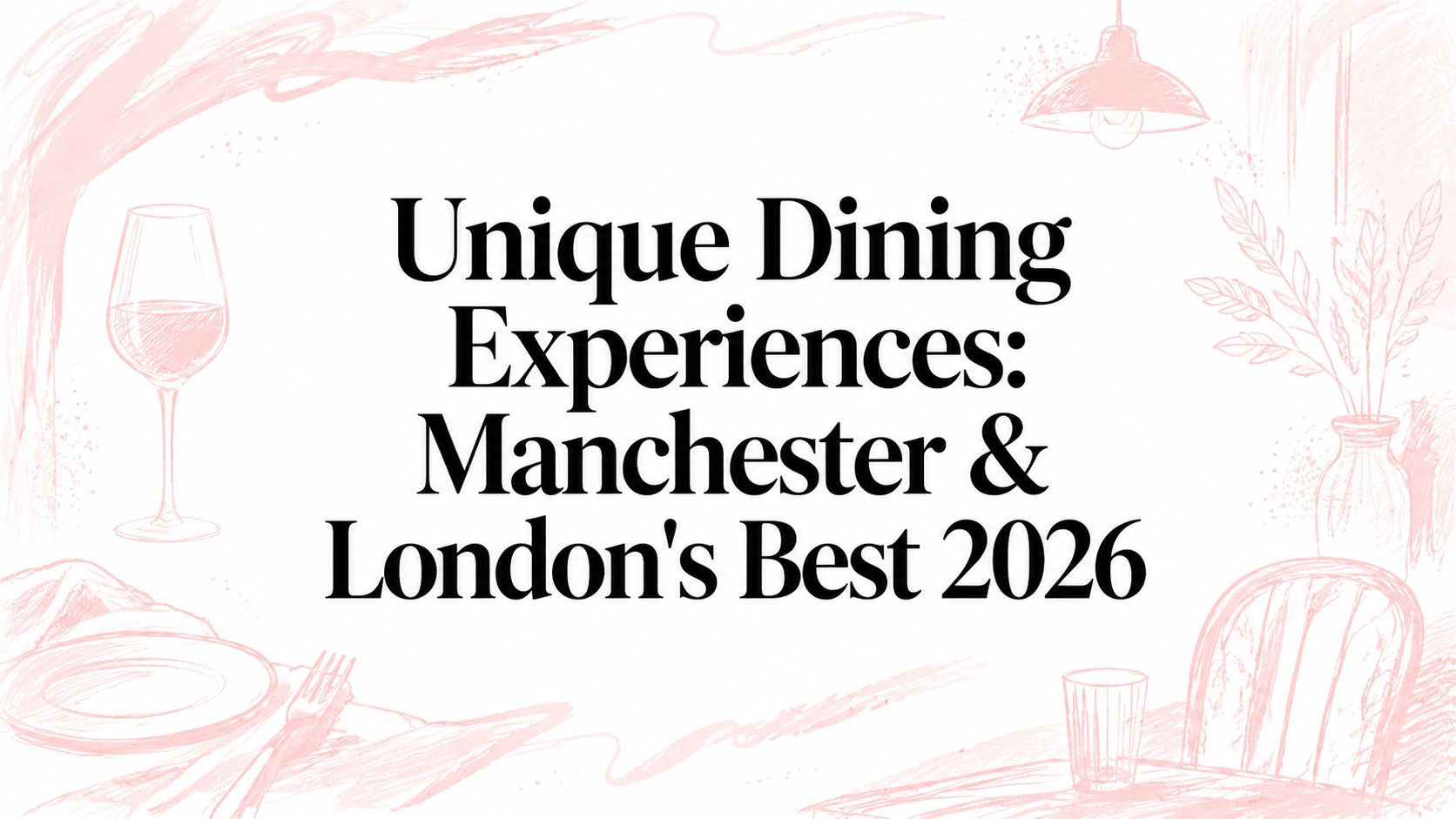 Unique Dining Experiences: Manchester & London's Best 2026