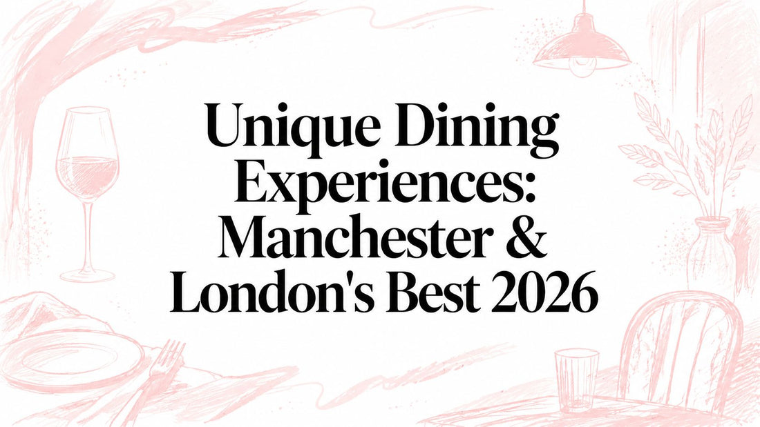 Unique Dining Experiences: Manchester & London's Best 2026