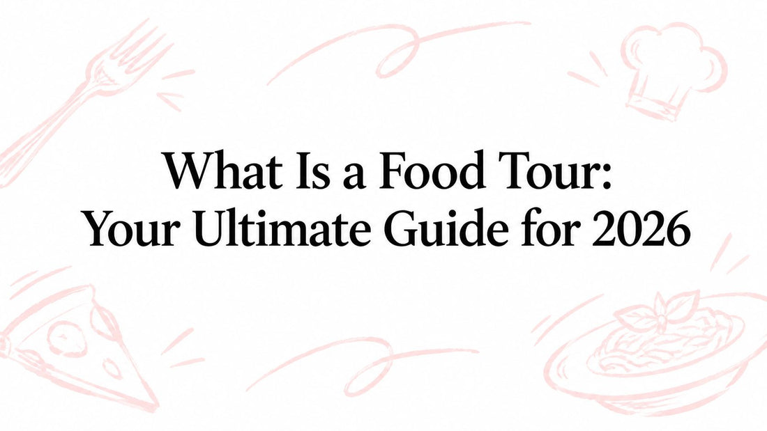 What Is a Food Tour: Your Ultimate Guide for 2026